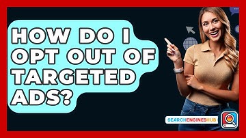 How Do I Opt Out Of Targeted Ads? - SearchEnginesHub.com