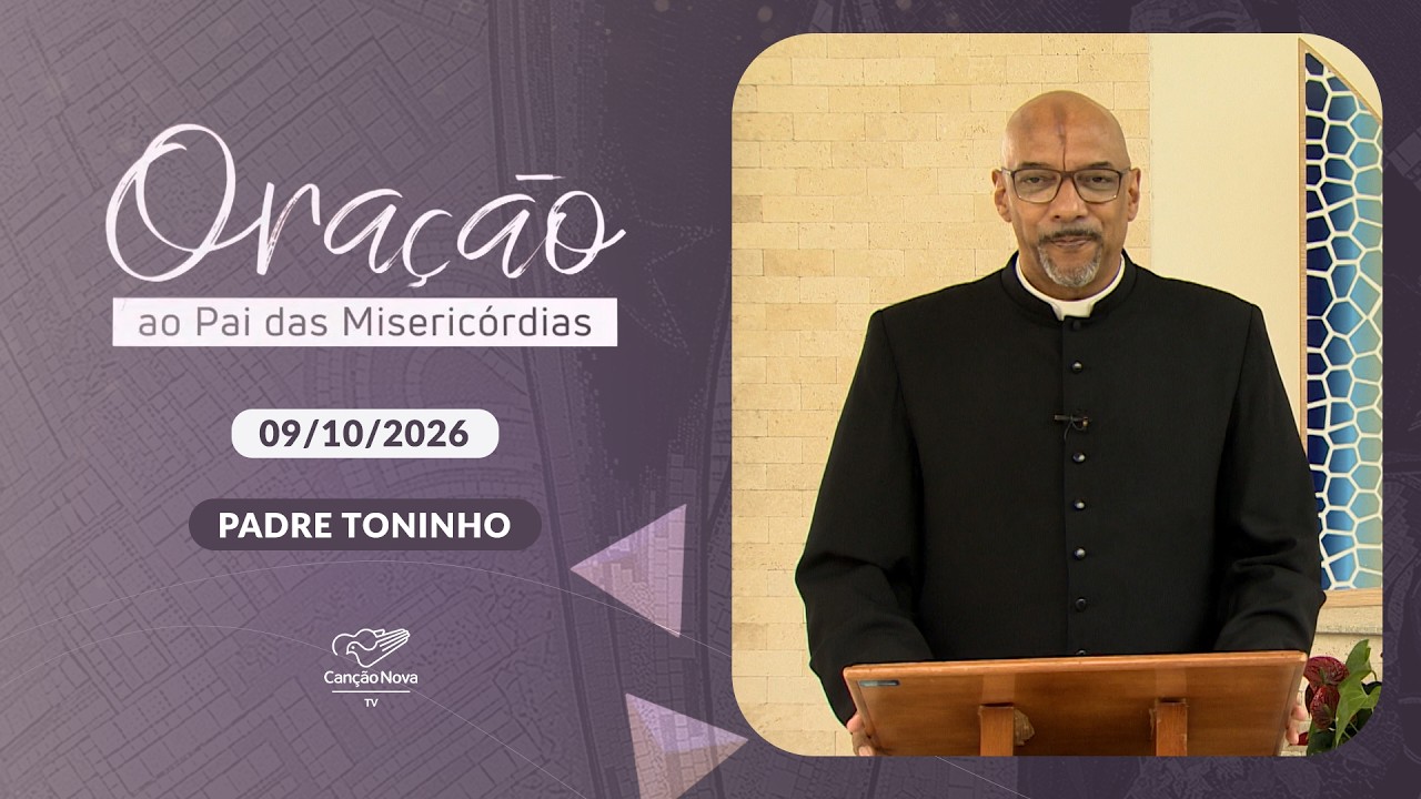 Oração ao Pai das Misericórdias - Padre Toninho (09/10/2026)