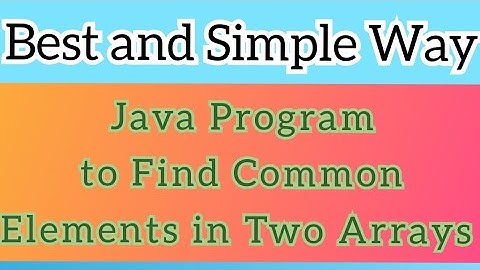 Java Program to find common elements from two arrays