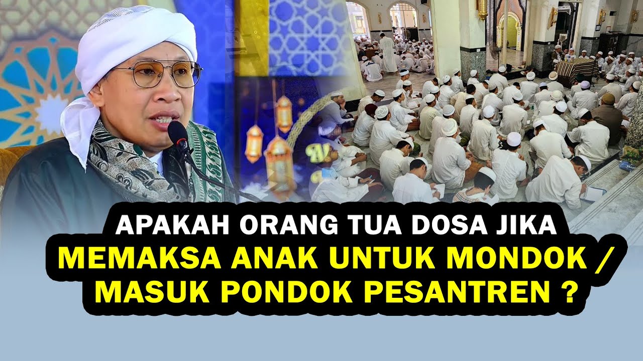 Apakah Orang Tua Dosa Jika Memaksa Anak untuk Mondok / Masuk Pondok Pesantren ? - Buya Yahya