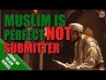 Muslim perfect not submitter