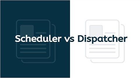 Dispatcher (with difference between scheduler & Dispatcher)