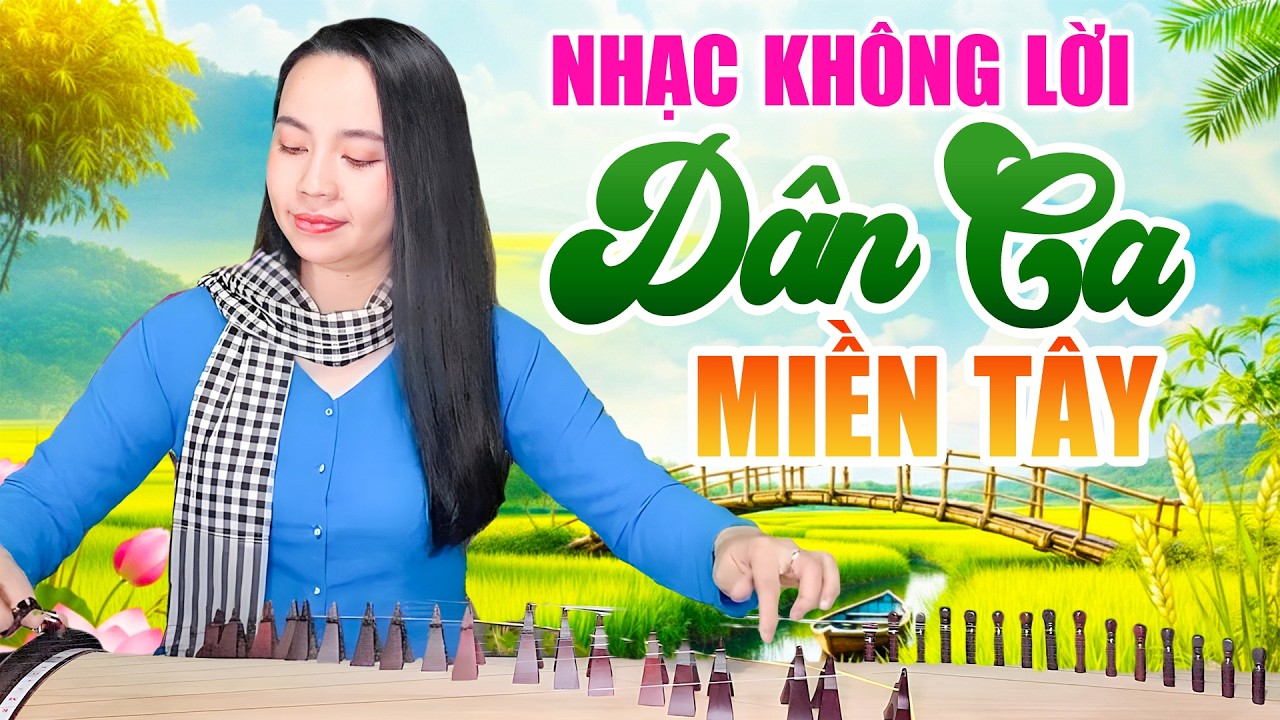 Nhạc Dân Ca Miền Tây Không Lời Dễ Nghe Dễ Ngủ | Hòa Tấu Không Lời Đàn Tranh Hay Nhất