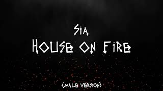 Sia - House On Fire (Male Version)