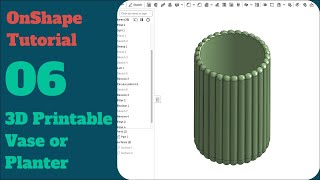 06 - 3D Printed Planter / Vase (OnShape Tutorial)