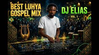 DJ ELIAS BEST OF LUHYA GOSPEL MIX. 15 August 2026