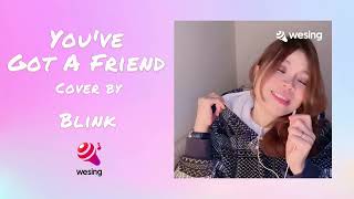 You've Got A Friend - Carole King｜cover by Blink｜Voice of #wesing｜@WeSingApp Global