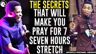 THE SECRETS THAT WILL MAKE YOU PRAY 7 SEVEN HOURS STRETCH||APOSTLE MICHAEL OROKPO