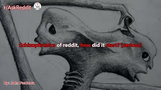 Schizophrenics of reddit, how did it start? [serious]