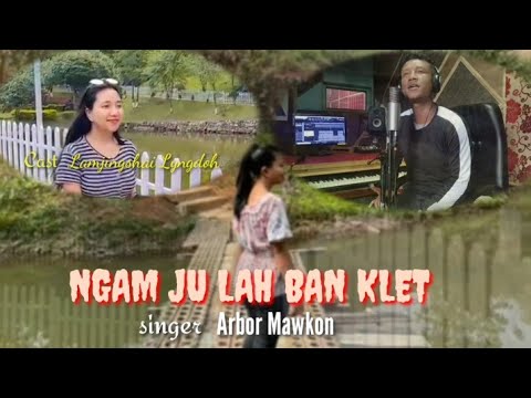 Ngam ju lah ban klet Arbor Mawkon New khasi love song Official music video