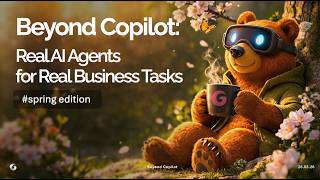 Beyond Copilot: Real AI Agents for Real Business Tasks. Spring Edition