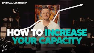 How to Increase Your Capacity