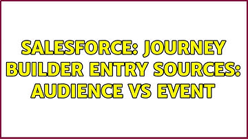 Salesforce: Journey Builder Entry Sources: Audience vs Event