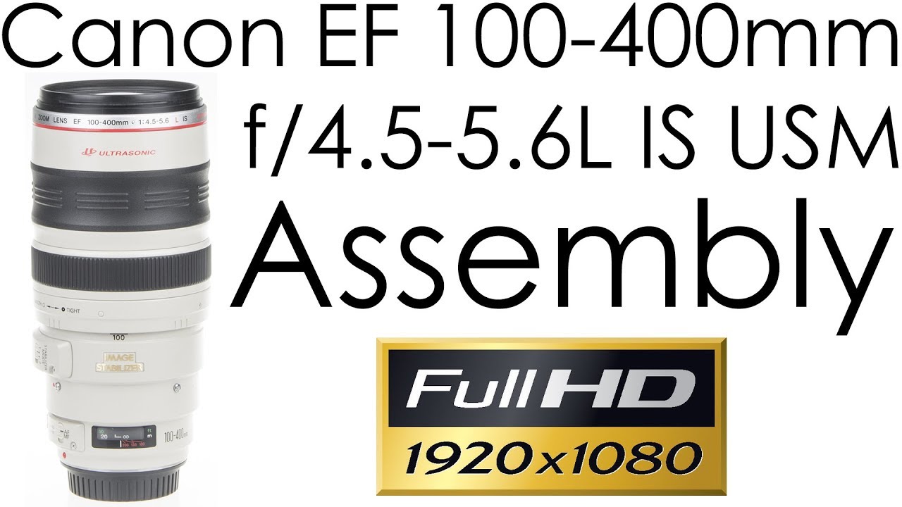 Canon EF 100-400mm f/4.5-5.6L IS USM assembly - YouTube