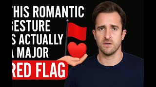 This Romantic Gesture Is Actually a Major RED FLAG Wealth