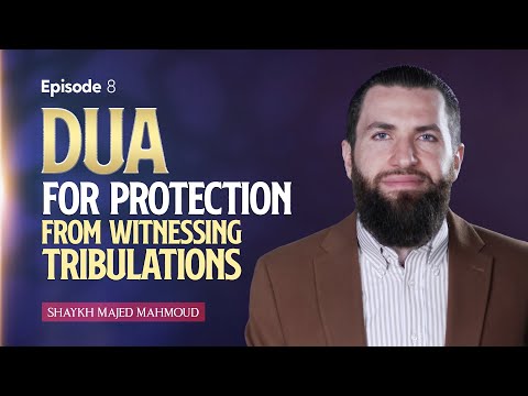 [Ep 8] Dua For Protection From Witnessing Tribulations | Sh. Majed Mahmoud #DhulHijjah2023
