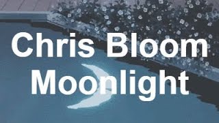 Chris Bloom - Moonlight (Lyrics)