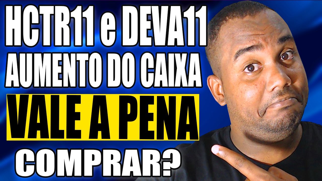 HCTR11 E DEVA11 AGORA VAI? INFORME  MOSTRA GRANDE AUMENTO DE CAIXA (Fundos imobiliários)