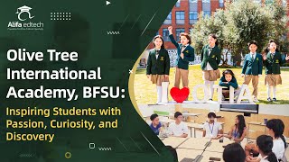 Olive Tree International Academy, BFSU: Inspiring Students with Passion, Curiosity, and Discovery