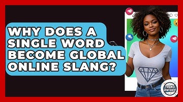 Why Does A Single Word Become Global Online Slang? - Trend Unwrapper
