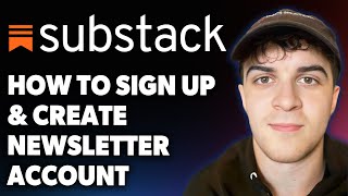 How to Sign Up & Create Substack Newsletter Account [2025 Full Guide]