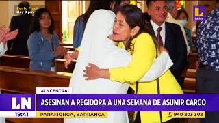 Regidora fue VICTIMA DEL SICARIATO a una semana de asumir su cargo LatinaNoticia