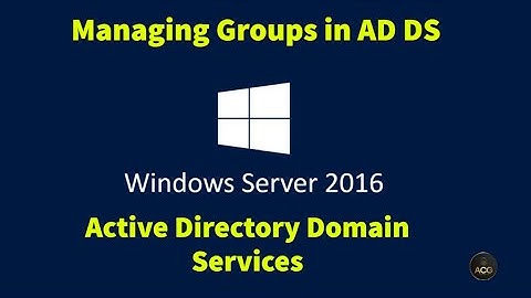 4. Managing Groups in Active Directory Domain Services (AD DS) using Windows Server 2016