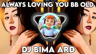 DJ BIMA ARD (ALWAYS LOVING YOU) BB OLD VIRAL TIKTOK