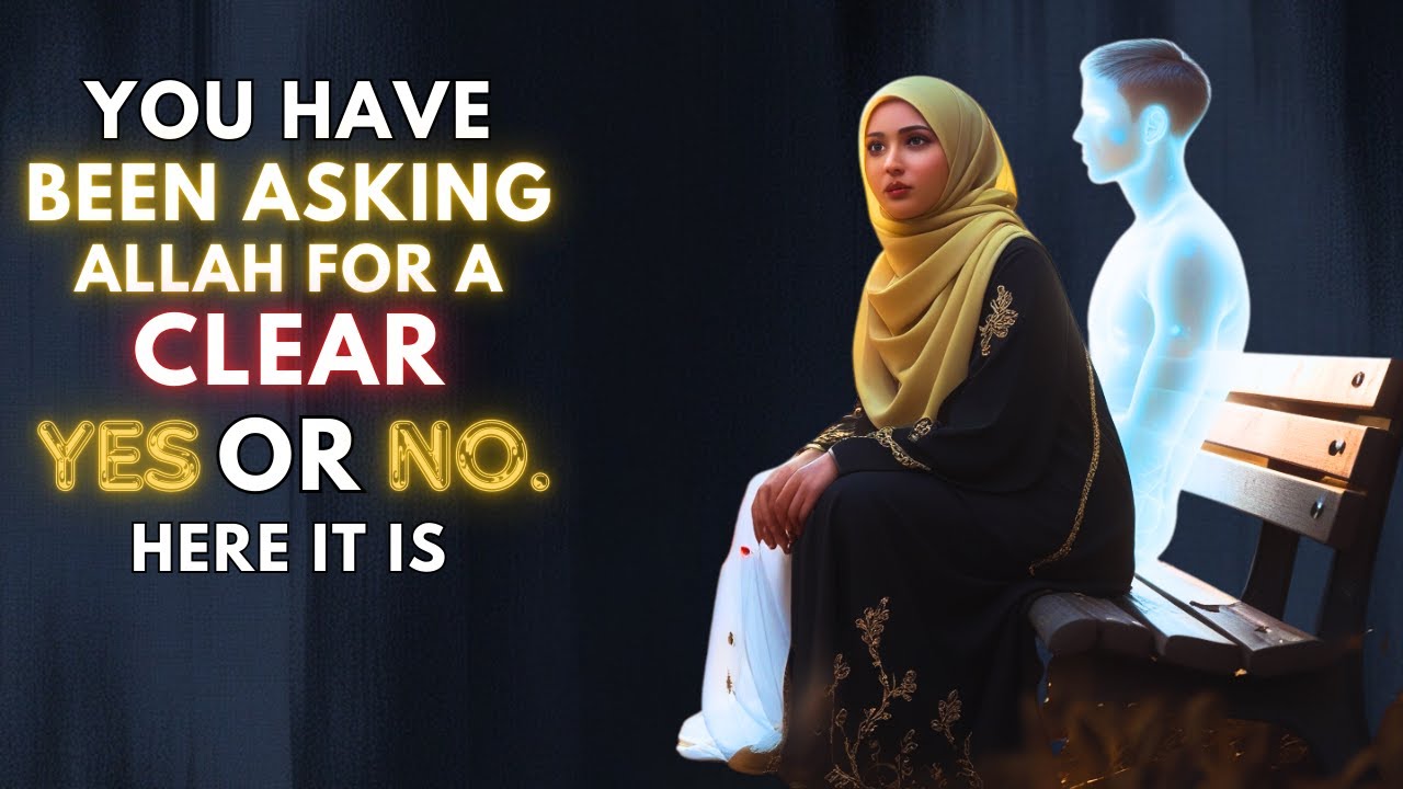 You Have Been Asking Allah For a Clear YES or NO. Here It Is!