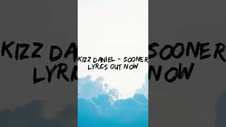 Kizz Daniel - Sooner lyrics out now