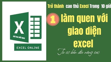 Bài #1: Làm Quen Với Giao Diện Excel | học excel cơ bản | excel online