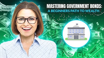 Mastering Government Bonds: A Beginner