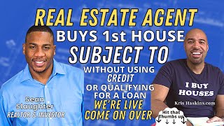 Real Estate Agent buys house subject to without using credit