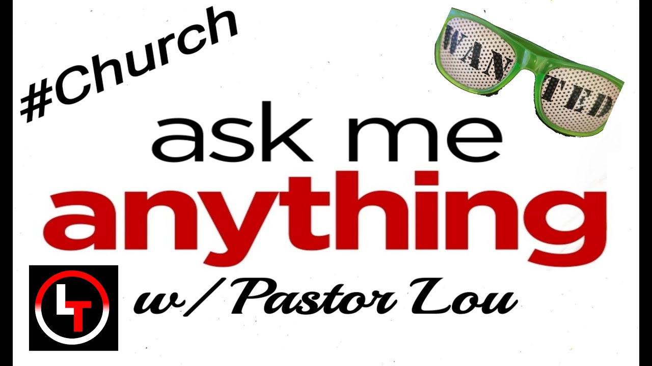 !! Live !! ASK ME ANYTHING!!! #Church w/ Pastor Lou