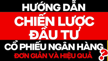 CHIẾN LƯỢC ĐẦU TƯ CỔ PHIẾU NGÂN HÀNG ĐƠN GIẢN VÀ HIỆU QUẢ ?? | ĐẦU TƯ CHỨNG KHOÁN