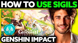 How To Use Sigils in Genshin Impact (2025) - Step by Step