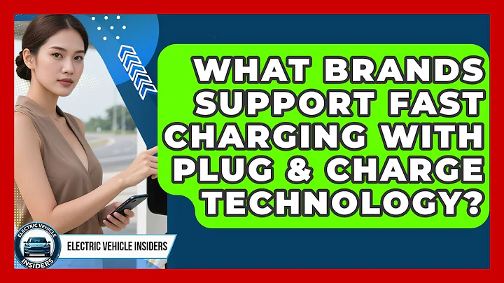 What Brands Support Fast Charging With Plug & Charge Technology? | Electric Vehicle Insiders News