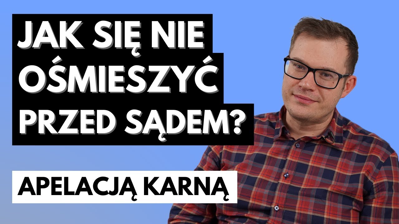 Apelacja Karna: Skąd Te Ciągłe Błędy i Jak Ich Unikać?