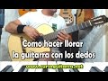 Como hacer llorar la guitarra con los dedos