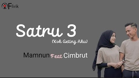 Satru 3 (Kok Geting Aku) - Mamnun feat Cimbrut | Lirik | Musik Trending Viral