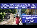 WOULD YOU BUY THIS HOUSE IN THIS FAIRY TALE PORTUGUESE VILLAGE? CHEAP CENTRAL PORTUGAL PROPERTY TOUR
