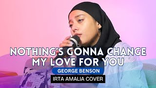 Nothing&#39;s Gonna Change My Love For You - George Benson | Irta Amalia Cover