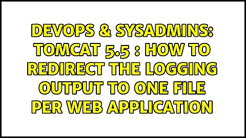 DevOps & SysAdmins: Tomcat 5.5 : How to redirect the logging output to one file per web application
