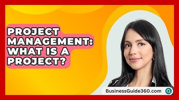 Project Management: What Is A Project? - BusinessGuide360.com