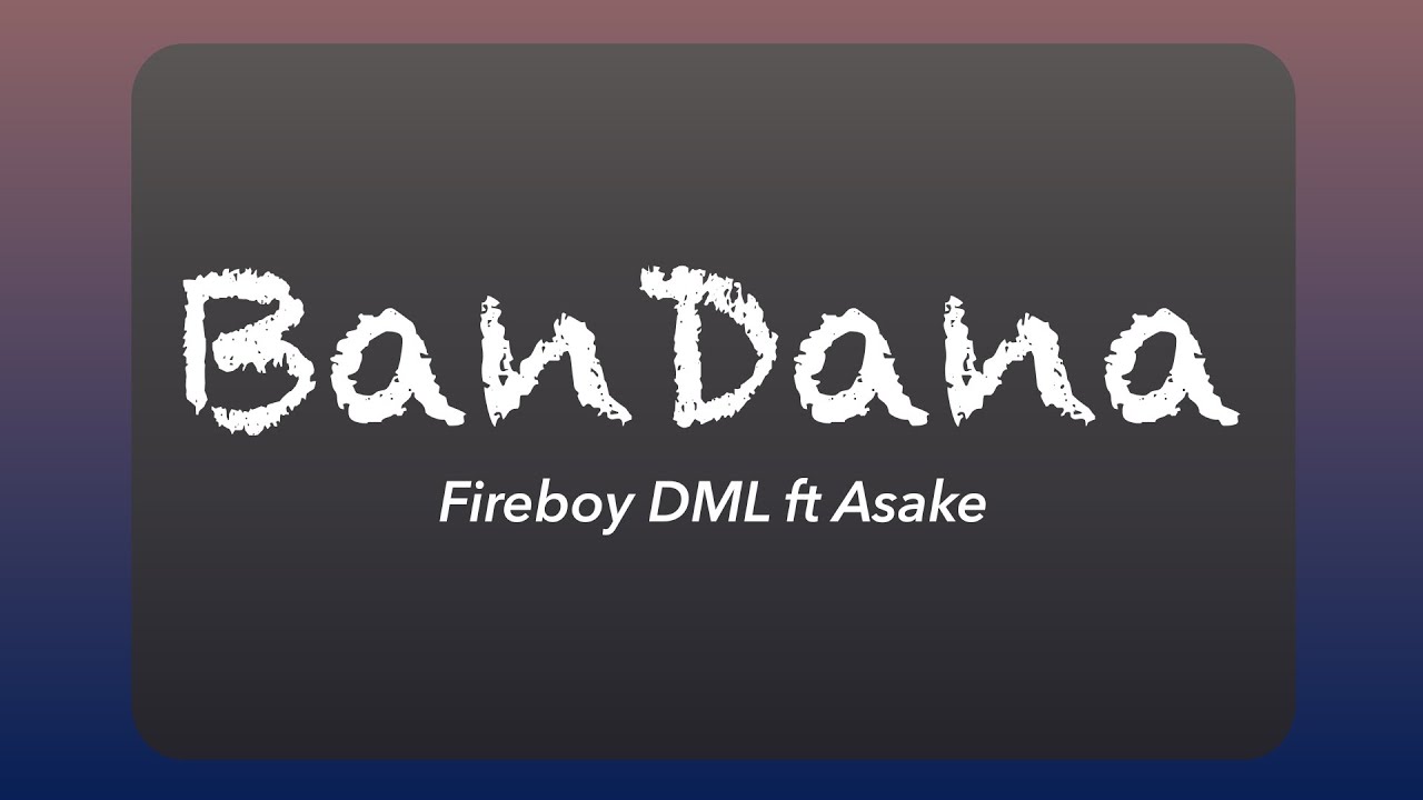 Fireboy DML ft Asake Bandana (Official Lyrics) YouTube