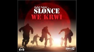 Download Lagu AudioBook SŁOŃCE WE KRWI - Rafał Dębski MP3 Download Lagu AudioBook SŁOŃCE WE KRWI - Rafał Dębski MP3