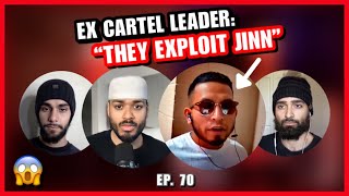 #70: EX CARTEL LEADER Exposes How The Cartel EXPLOIT Jinn