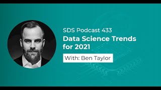 SDS 433: Data Science Trends for 2021 — with Ben Taylor
