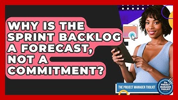 Why Is The Sprint Backlog A Forecast, Not A Commitment? - The Project Manager Toolkit