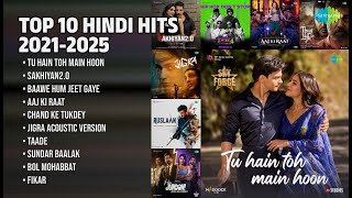 2021 से 2025 के बेहतरीन हिंदी गाने | Arijit Singh Songs | Tu Hain Toh Main Hoon | Sakhiyan2.0
